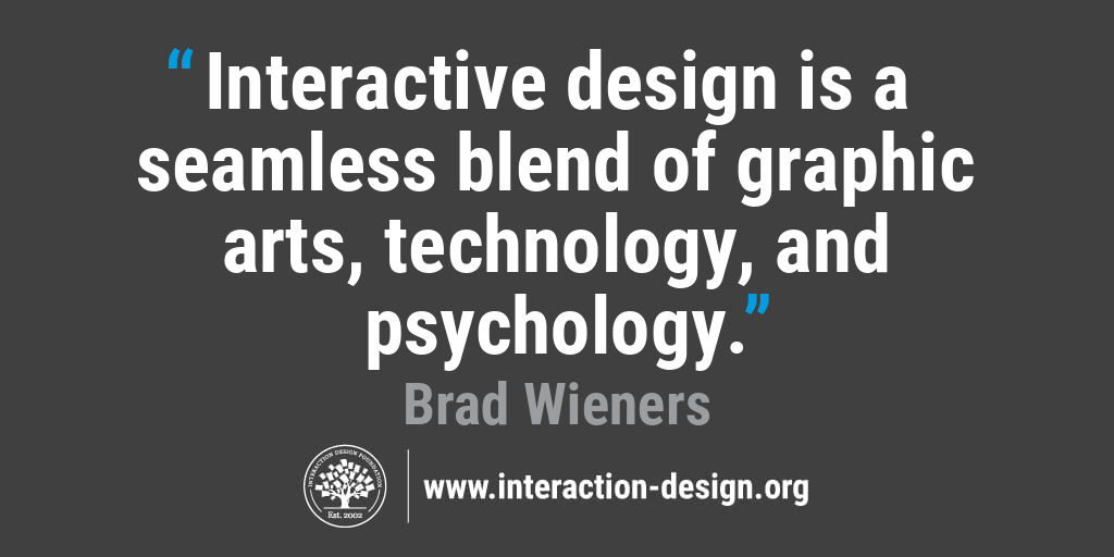 Quote: Interactive design is a seamless blend of graphic arts, technology, and psychology.